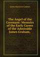 The Angel of the Covenant: Memoirs of the Early Career of the Admirable James Graham, ., James Maclaren Cobban 
