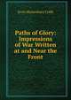 Paths of Glory: Impressions of War Written at and Near the Front, Irvin Shrewsbury Cobb 