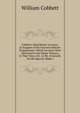 Cobbett's Manchester Lectures, in Support of His Fourteen Reform Propositions: Which Lectures Were Delivered in the Minor Theatre, in That Town, On . to Mr. O'connell, On His Speech, Made I, William Cobbett 