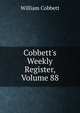Cobbett's Weekly Register, Volume 88, William Cobbett 