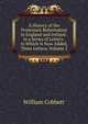 A History of the Protestant Reformation in England and Ireland . in a Series of Letters . to Which Is Now Added, Three Letters, Volume 2, William Cobbett 