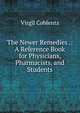 The Newer Remedies .: A Reference Book for Physicians, Pharmacists, and Students, Virgil Coblentz 