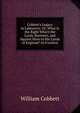 Cobbett's Legacy to Labourers: Or, What Is the Right Which the Lords, Baronets, and Squires Have to the Lands of England? in 6 Letters, William Cobbett 