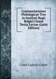 Commentationes Philologicae Tres in Instituti Regii Belgici Classe Tertia Lectae (Latin Edition), Carel Gabriel Cobet 