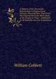 A History of the Protestant Reformation in England and Ireland ; Showing How That Event Has Impoverished the Main Body of the People in Those . Addressed to All Sensible and Just Englishmen, William Cobbett 