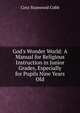 God's Wonder World: A Manual for Religious Instruction in Junior Grades, Especially for Pupils Nine Years Old, Cora Stanwood Cobb 