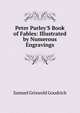 Peter Parley'S Book of Fables: Illustrated by Numerous Engravings, Samuel Griswold Goodrich 