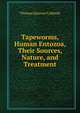 Tapeworms, Human Entozoa, Their Sources, Nature, and Treatment, Thomas Spencer Cobbold 