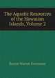 The Aquatic Resources of the Hawaiian Islands, Volume 2, Barton Warren Evermann 