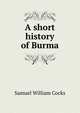 A short history of Burma, Samuel William Cocks 