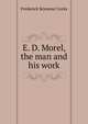 E. D. Morel, the man and his work, Frederick Seymour Cocks 