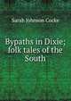Bypaths in Dixie; folk tales of the South, Sarah Johnson Cocke 