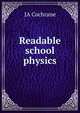 Readable school physics, JA Cochrane 