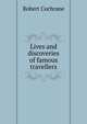 Lives and discoveries of famous travellers, Robert Cochrane 