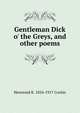 Gentleman Dick o' the Greys, and other poems, Hereward K. 1854-1917 Cockin 