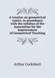 A treatise on geometrical conics, in accordance with the syllabus of the Association for the Improvement of Geometrical Teaching, Arthur Cockshott 