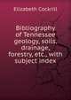 Bibliography of Tennessee geology, soils, drainage, forestry, etc., with subject index, Elizabeth Cockrill 