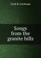 Songs from the granite hills, Clark B. Cochrane 