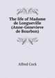 The life of Madame de Longueville (Anne-Genevieve de Bourbon), Alfred Cock 