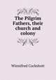 The Pilgrim Fathers, their church and colony, Winnifred Cockshott 