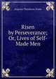 Risen by Perseverance; Or, Lives of Self-Made Men, Augusta Theodosia Drane 