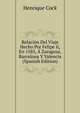 Relacion Del Viaje Hecho Por Felipe Ii, En 1585, A Zaragoza, Barcelona Y Valencia (Spanish Edition), Henrique Cock 