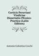 Corticis Peruviani Vindiciae Dissertatio Physico-Practica (Latin Edition), Antonio Celestino Cocchi 