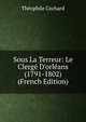 Sous La Terreur: Le Clerg? D'orl?ans (1791-1802) (French Edition), Theophile Cochard 