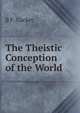 The Theistic Conception of the World, B F. Cocker 