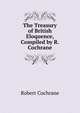 The Treasury of British Eloquence, Compiled by R. Cochrane, Robert Cochrane 