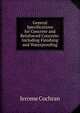 General Specifications for Concrete and Reinforced Concrete: Including Finishing and Waterproofing, Jerome Cochran 