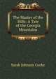The Master of the Hills: A Tale of the Georgia Mountains, Sarah Johnson Cocke 