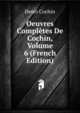 Oeuvres Completes De Cochin, Volume 6 (French Edition), Henri Cochin 