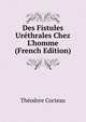 Des Fistules Ur?thrales Chez L'homme (French Edition), Theodore Cocteau 