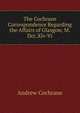 The Cochrane Correspondence Regarding the Affairs of Glasgow, M.Dcc.Xlv-Vi., Andrew Cochrane 