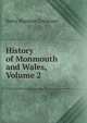 History of Monmouth and Wales, Volume 2, Harry Hayman Cochrane 