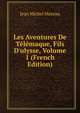 Les Aventures De T?l?maque, Fils D'ulysse, Volume 1 (French Edition), Jean Michel Moreau 