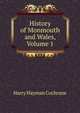 History of Monmouth and Wales, Volume 1, Harry Hayman Cochrane 