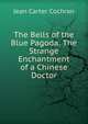 The Bells of the Blue Pagoda: The Strange Enchantment of a Chinese Doctor, Jean Carter Cochran 