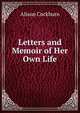 Letters and Memoir of Her Own Life, Alison Cockburn 