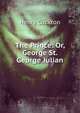The Prince: Or, George St. George Julian, Henry Cockton 