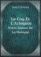 Le Coq Et L`Arlequin. Notes Autour De La Musique, Jean Cocteau 