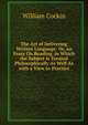 The Art of Delivering Written Language: Or, an Essay On Reading. in Which the Subject Is Treated Philosophically As Well As with a View to Practice, William Cockin 