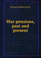 War pensions, past and present, Edward Abbott Parry 