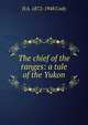 The chief of the ranges: a tale of the Yukon, H A. 1872-1948 Cody 