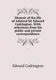 Memoir of the life of Admiral Sir Edward Codrington. With selections from his public and private correspondence, Edward Codrington 