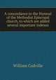 A concordance to the Hymnal of the Methodist Episcopal church, to which are added several important indexes, William Codville 