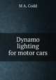 Dynamo lighting for motor cars, M A. Codd 