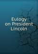 Eulogy on President Lincoln, 