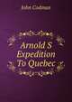Arnold S Expedition To Quebec, John Codman 